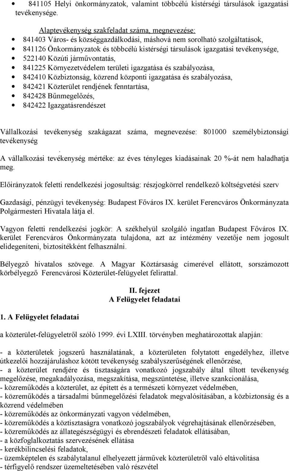 tevékenysége, 522140 Közúti járművontatás, 841225 Környezetvédelem területi igazgatása és szabályozása, 842410 Közbiztonság, közrend központi igazgatása és szabályozása, 842421 Közterület rendjének