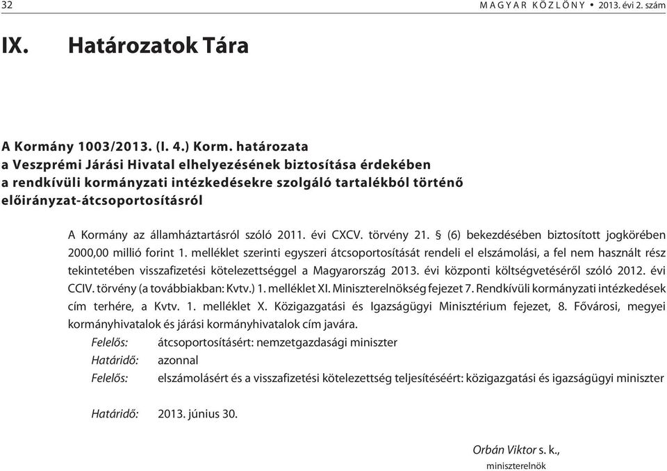 államháztartásról szóló 2011. évi CXCV. törvény 21. (6) bekezdésében biztosított jogkörében 2000,00 millió forint 1.