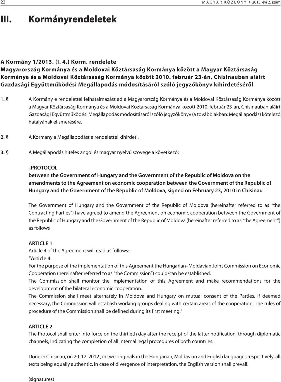 február 23-án, Chisinauban aláírt Gazdasági Együttmûködési Megállapodás módosításáról szóló jegyzõkönyv kihirdetésérõl 1.