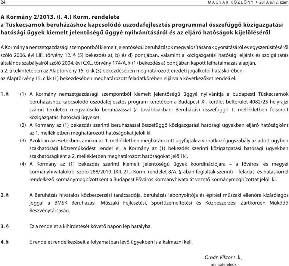 Kormány a nemzetgazdasági szempontból kiemelt jelentõségû beruházások megvalósításának gyorsításáról és egyszerûsítésérõl szóló 2006. évi LIII. törvény 12.