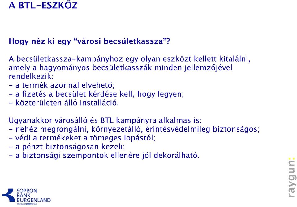 - a termék azonnal elvehető; - a fizetés a becsület kérdése kell, hogy legyen; - közterületen álló installáció.