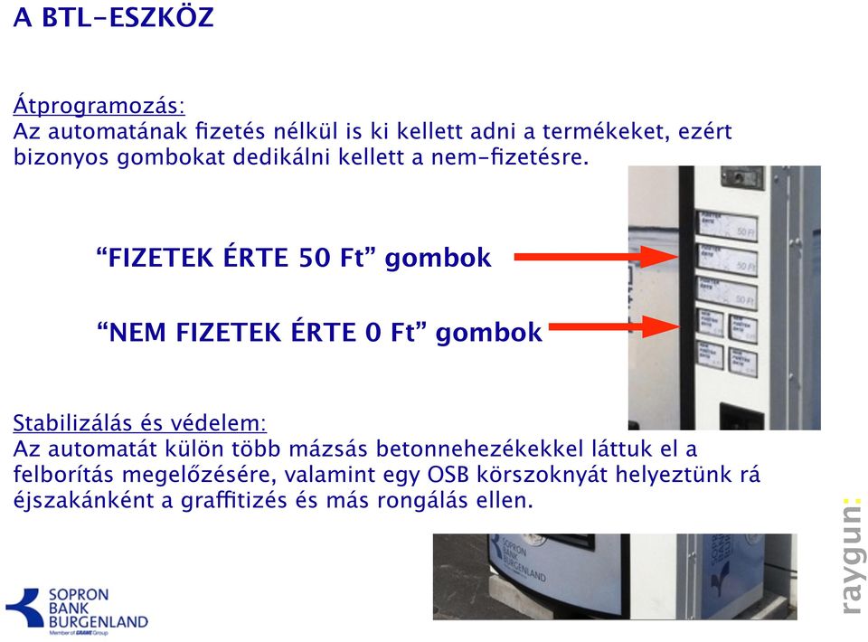 FIZETEK ÉRTE 50 Ft gombok NEM FIZETEK ÉRTE 0 Ft gombok Stabilizálás és védelem: Az automatát külön