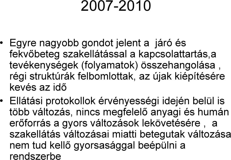 protokollok érvényességi idején belül is több változás, nincs megfelelő anyagi és humán erőforrás a gyors