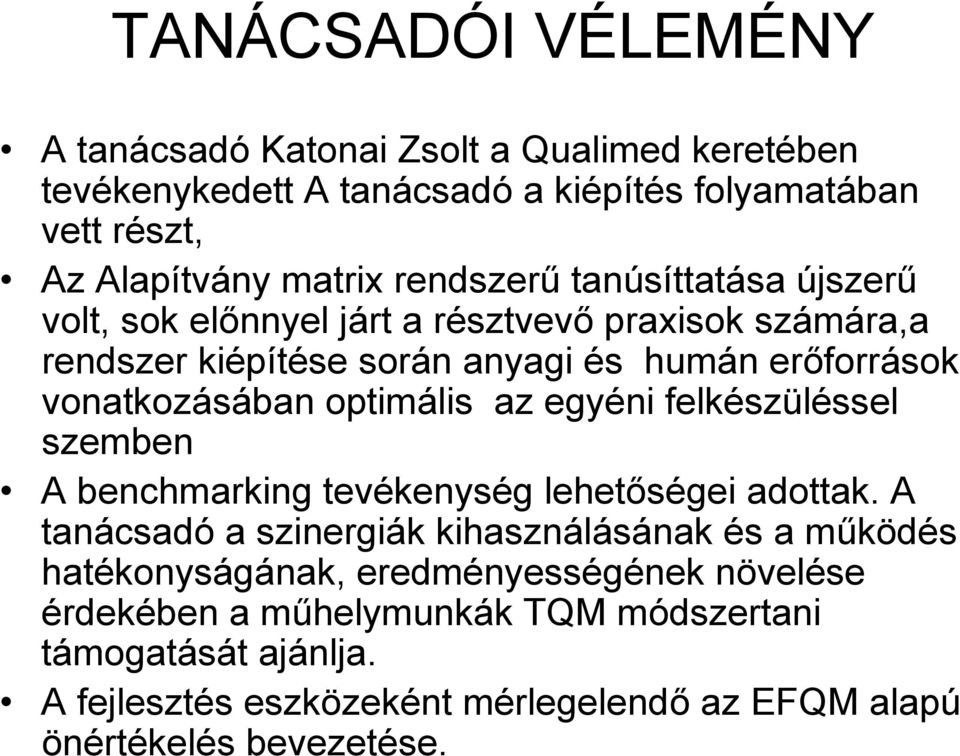 optimális az egyéni felkészüléssel szemben A benchmarking tevékenység lehetőségei adottak.