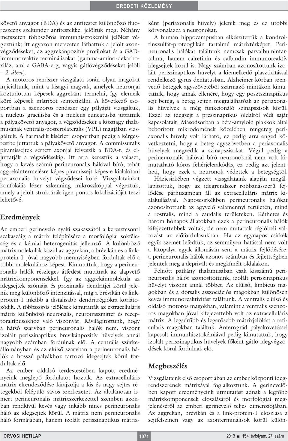 (gamma-amino-dekarboxiláz, ami a GABA-erg, vagyis gátlóvégződéseket jelöli 2. ábra).