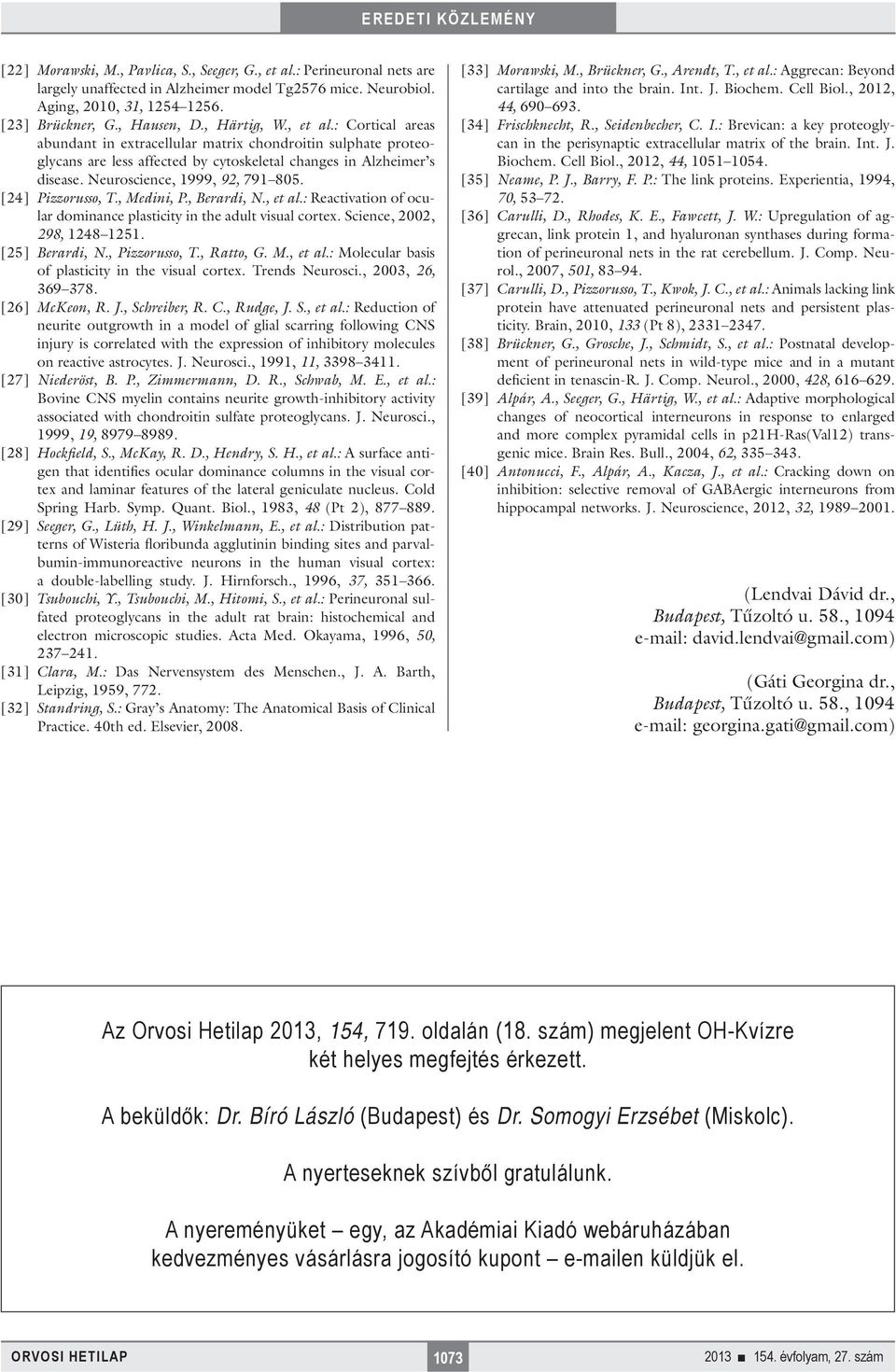 Neuroscience, 1999, 92, 791 805. [24] Pizzorusso, T., Medini, P., Berardi, N., et al.: Reactivation of ocular dominance plasticity in the adult visual cortex. Science, 2002, 298, 1248 1251.