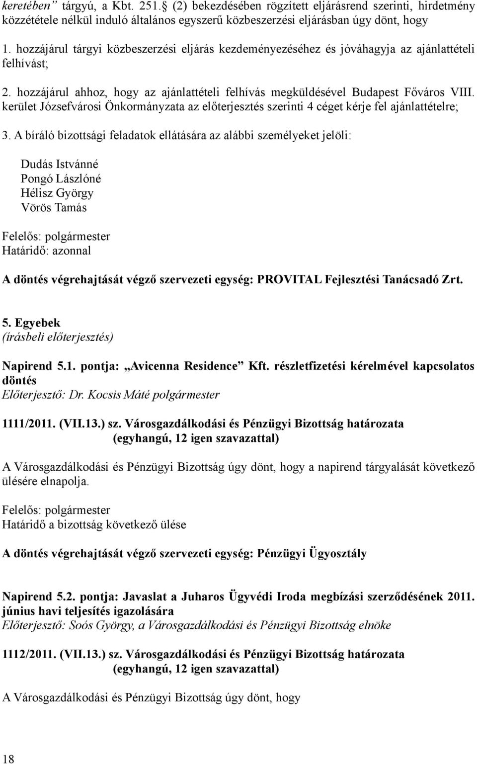 kerület Józsefvárosi Önkormányzata az előterjesztés szerinti 4 céget kérje fel ajánlattételre; 3.