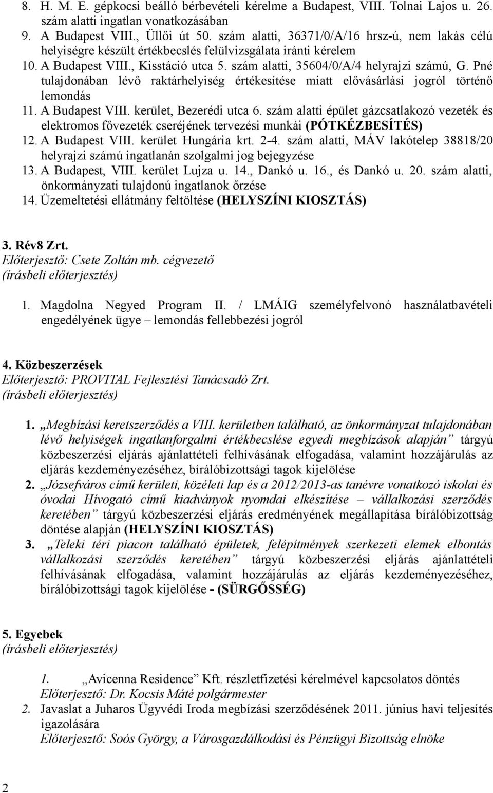 Pné tulajdonában lévő raktárhelyiség értékesítése miatt elővásárlási jogról történő lemondás 11. A Budapest VIII. kerület, Bezerédi utca 6.