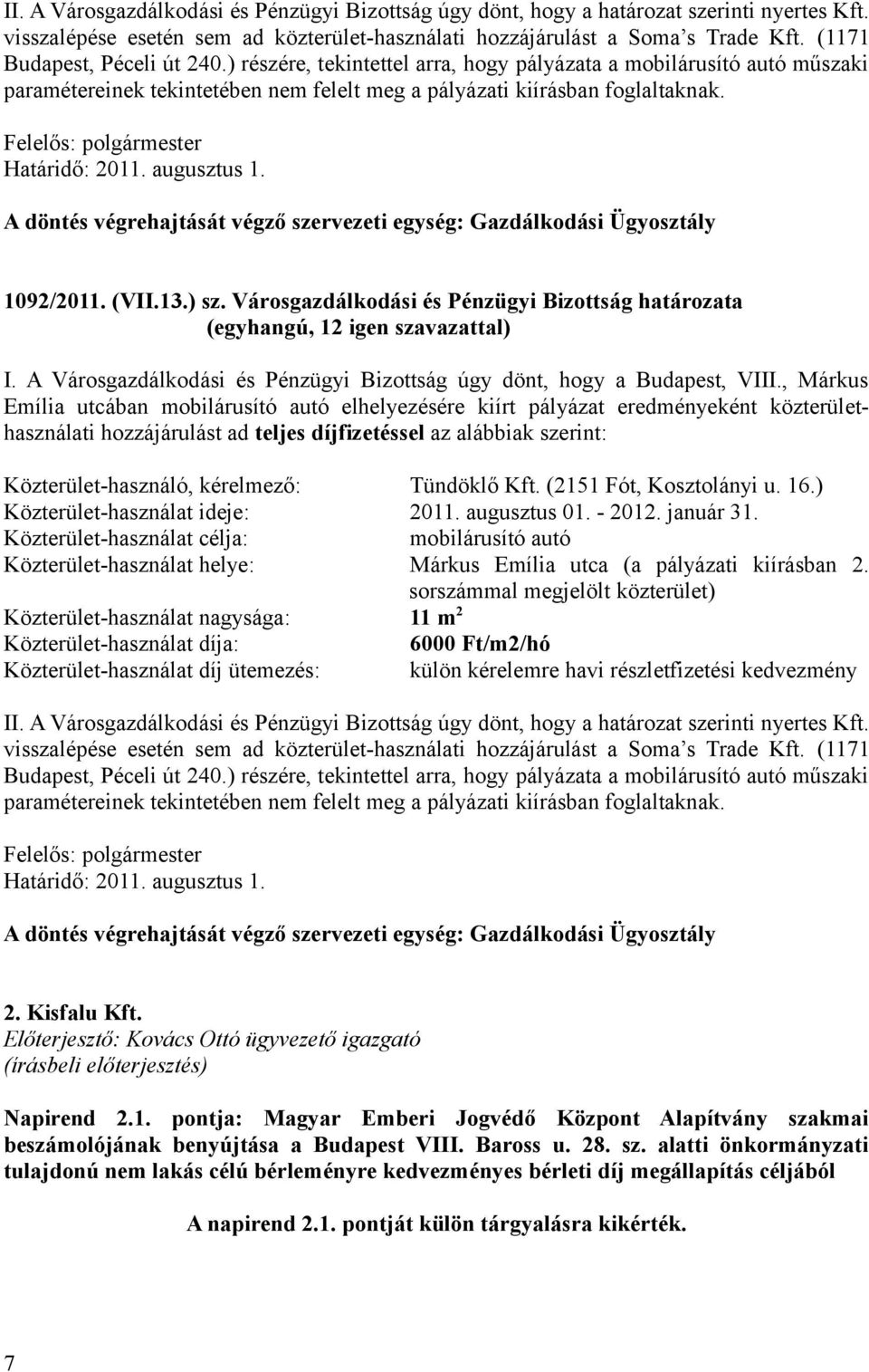 augusztus 1. A döntés végrehajtását végző szervezeti egység: Gazdálkodási Ügyosztály 1092/2011. (VII.13.) sz. Városgazdálkodási és Pénzügyi Bizottság határozata I.