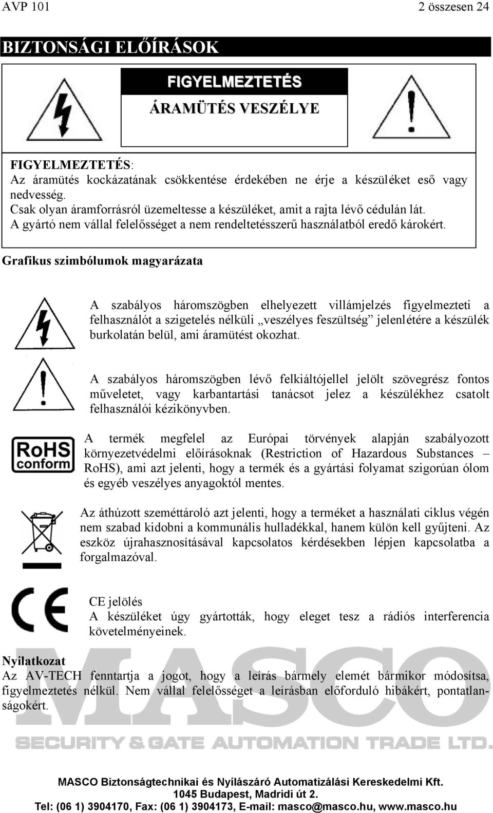 Grafikus szimbólumok magyarázata A szabályos háromszögben elhelyezett villámjelzés figyelmezteti a felhasználót a szigetelés nélküli veszélyes feszültség jelenlétére a készülék burkolatán belül, ami