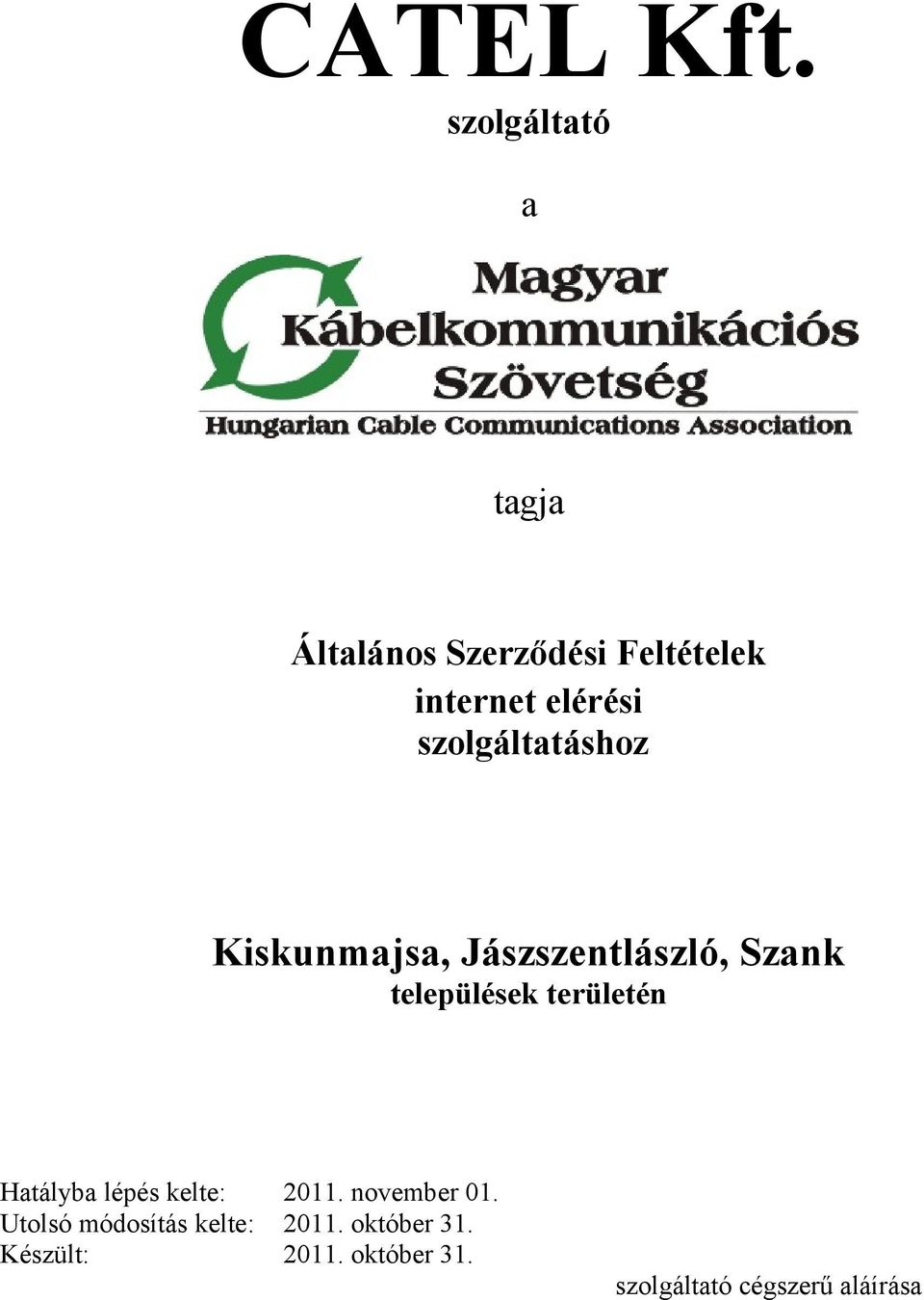 szolgáltatáshoz Kiskunmajsa, Jászszentlászló, Szank települések területén