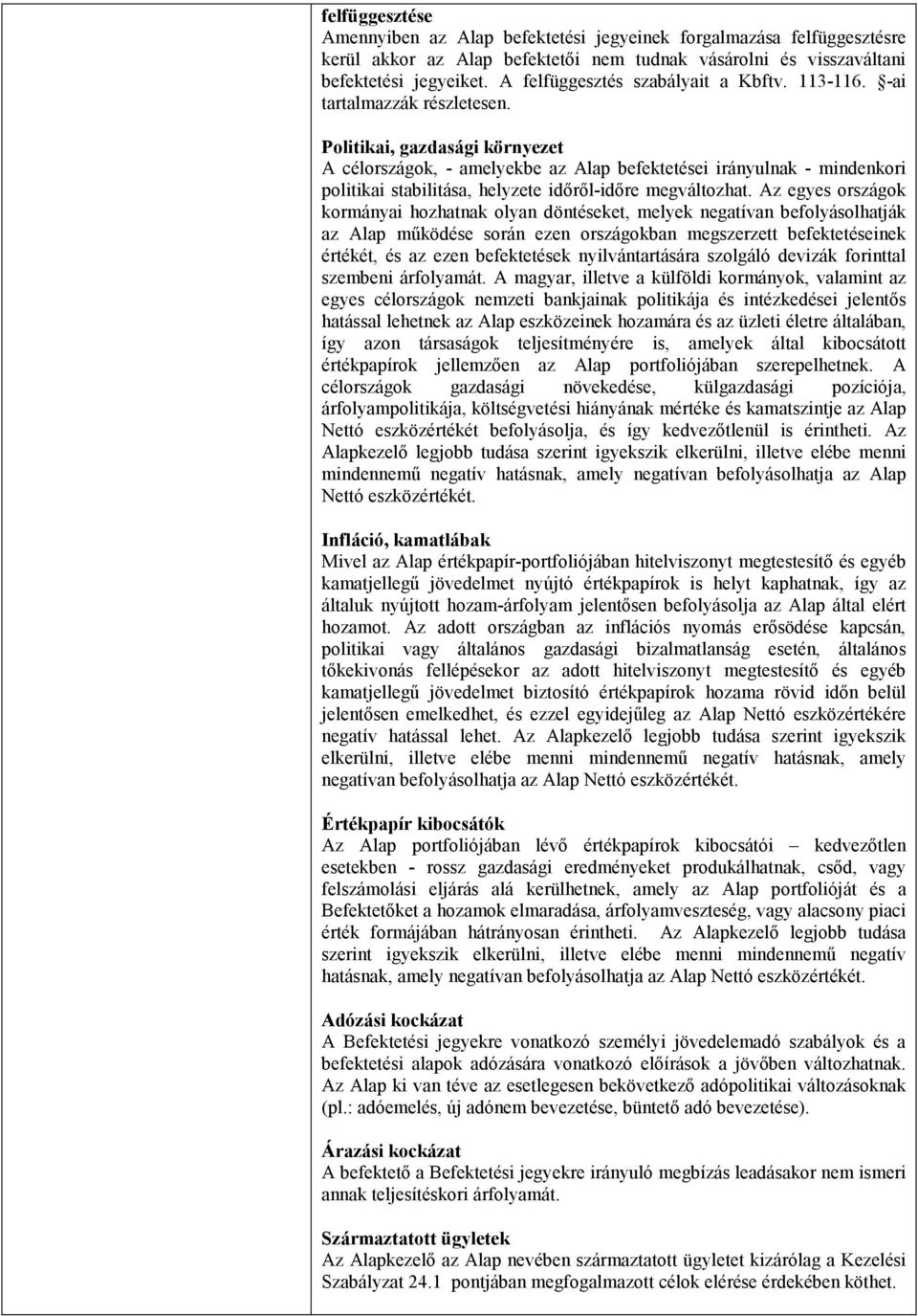 Politikai, gazdasági környezet A célországok, - amelyekbe az Alap befektetései irányulnak - mindenkori politikai stabilitása, helyzete időről-időre megváltozhat.