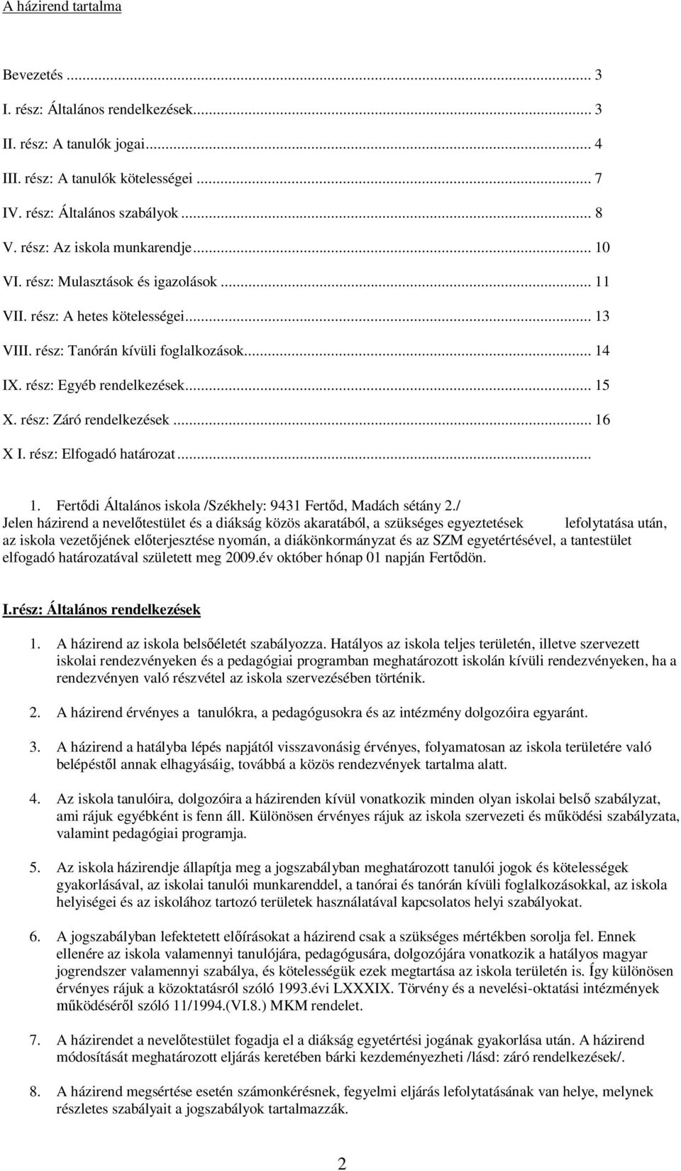 rész: Záró rendelkezések... 16 X I. rész: Elfogadó határozat... 1. Fertődi Általános iskola /Székhely: 9431 Fertőd, Madách sétány 2.