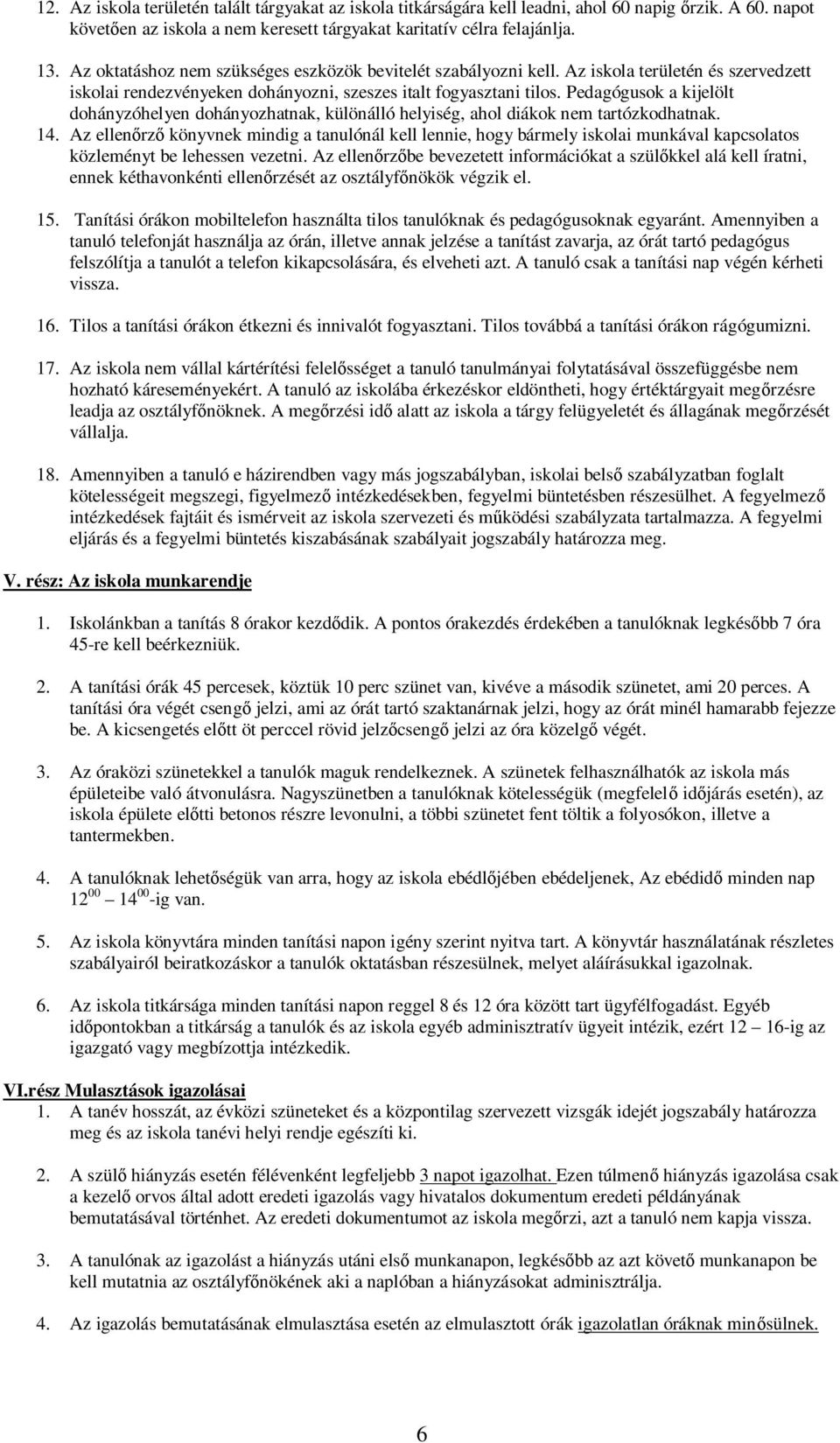 Pedagógusok a kijelölt dohányzóhelyen dohányozhatnak, különálló helyiség, ahol diákok nem tartózkodhatnak. 14.