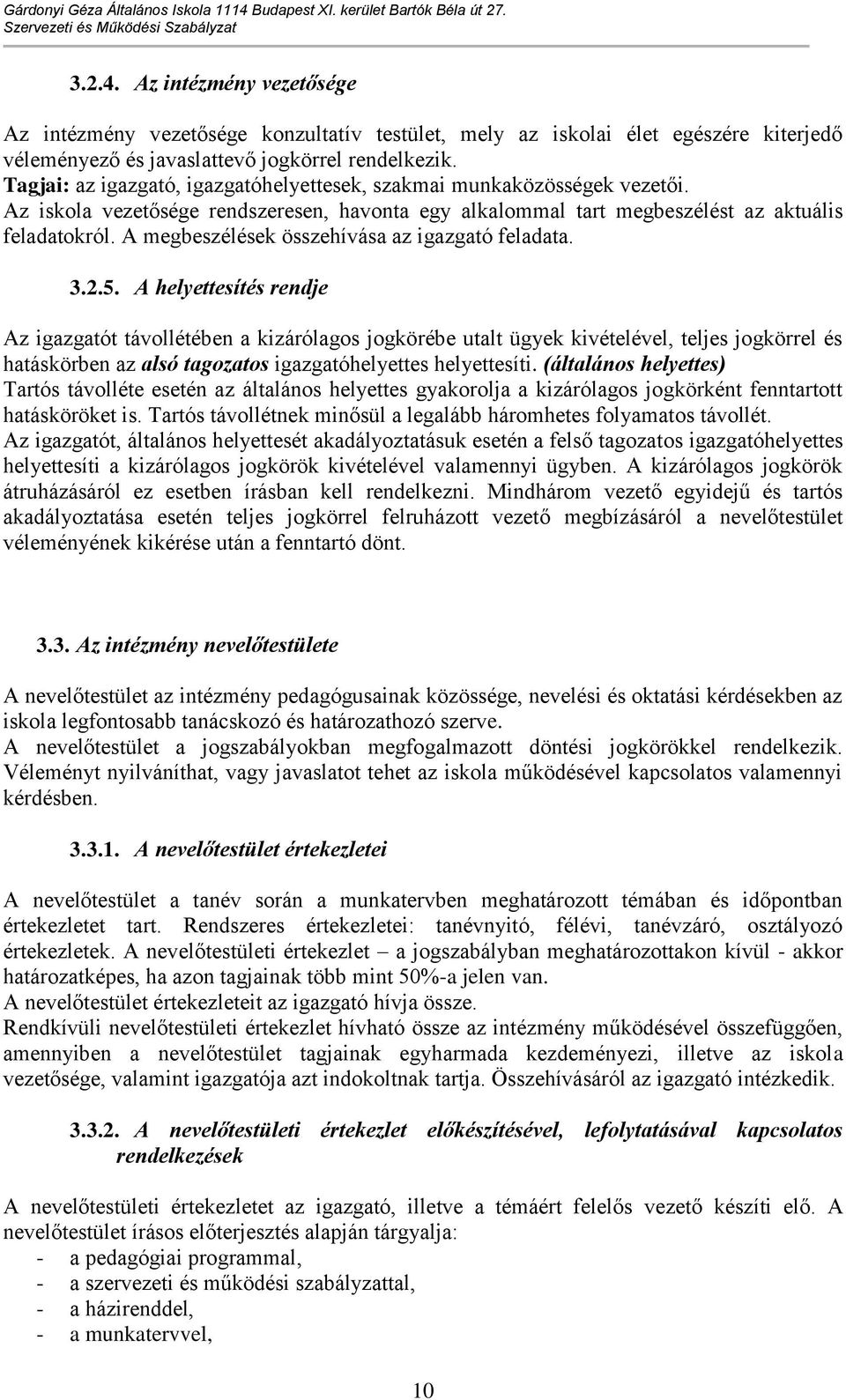 Tagjai: az igazgató, igazgatóhelyettesek, szakmai munkaközösségek vezetői. Az iskola vezetősége rendszeresen, havonta egy tart megbeszélést az aktuális feladatokról.