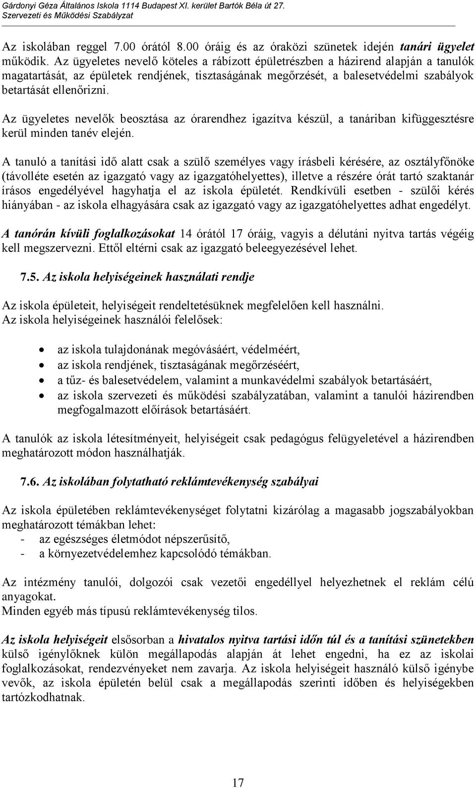 Az ügyeletes nevelők beosztása az órarendhez igazítva készül, a tanáriban kifüggesztésre kerül minden tanév elején.