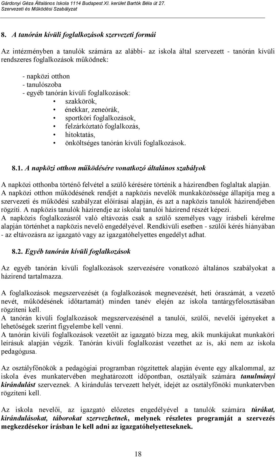 tanulószoba - egyéb tanórán kívüli foglalkozások: szakkörök, énekkar, zeneórák, sportköri foglalkozások, felzárkóztató foglalkozás, hitoktatás, önköltséges tanórán kívüli foglalkozások. 8.1.