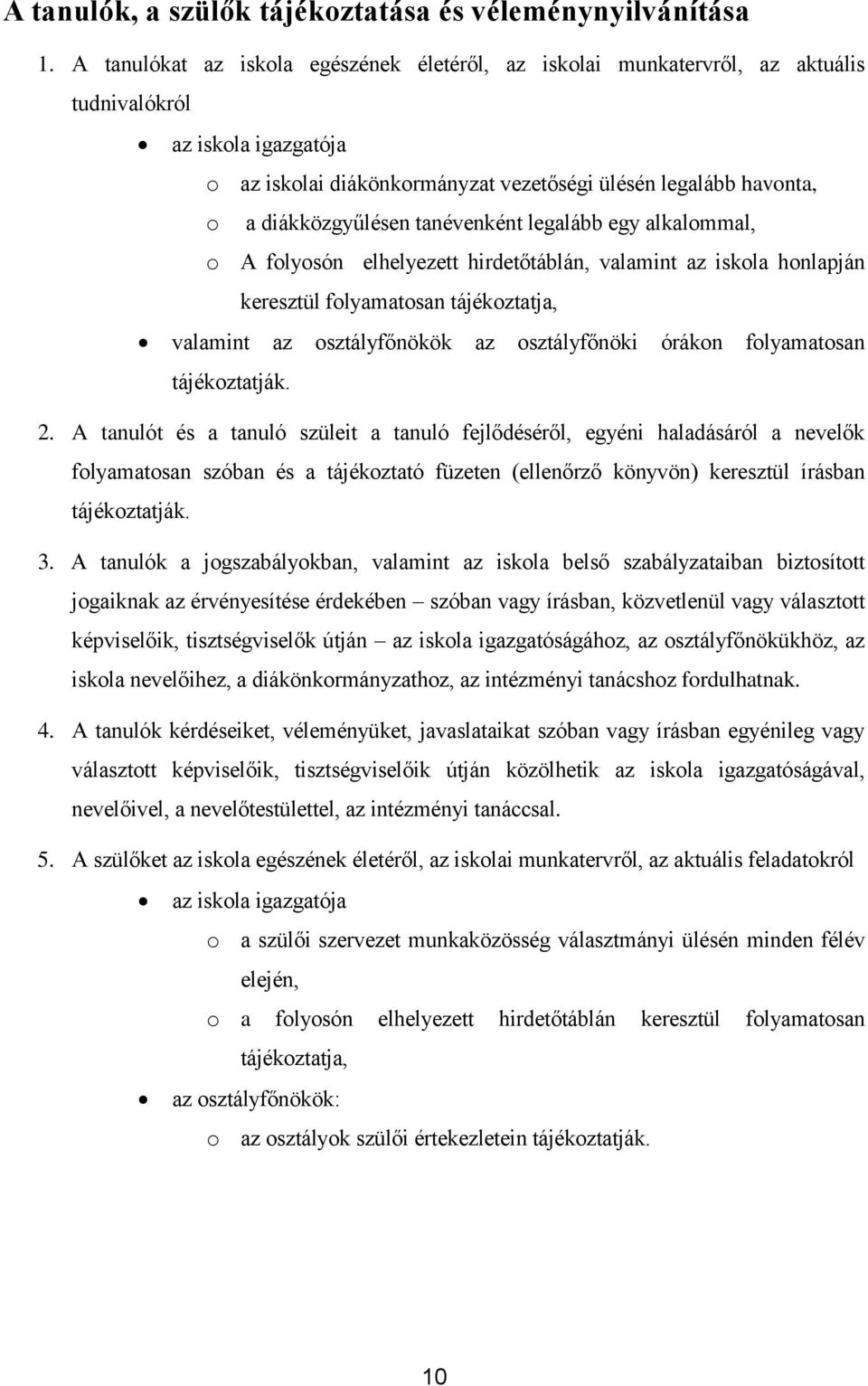 tanévenként legalább egy alkalommal, o A folyosón elhelyezett hirdetőtáblán, valamint az iskola honlapján keresztül folyamatosan tájékoztatja, valamint az osztályfőnökök az osztályfőnöki órákon