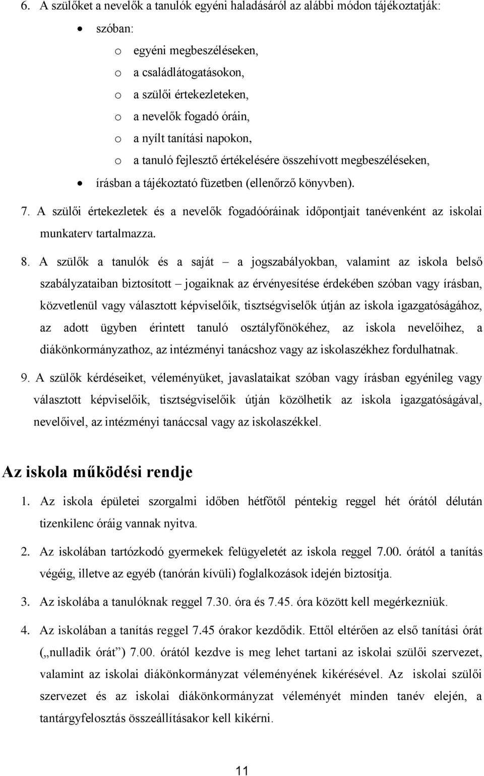 A szülői értekezletek és a nevelők fogadóóráinak időpontjait tanévenként az iskolai munkaterv tartalmazza. 8.