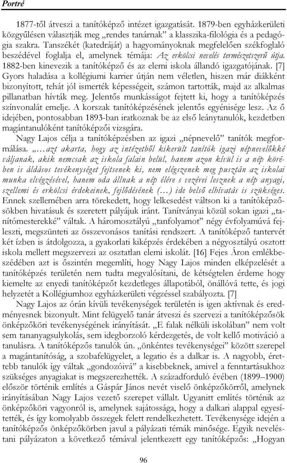 1882-ben kinevezik a tanítóképző és az elemi iskola állandó igazgatójának.