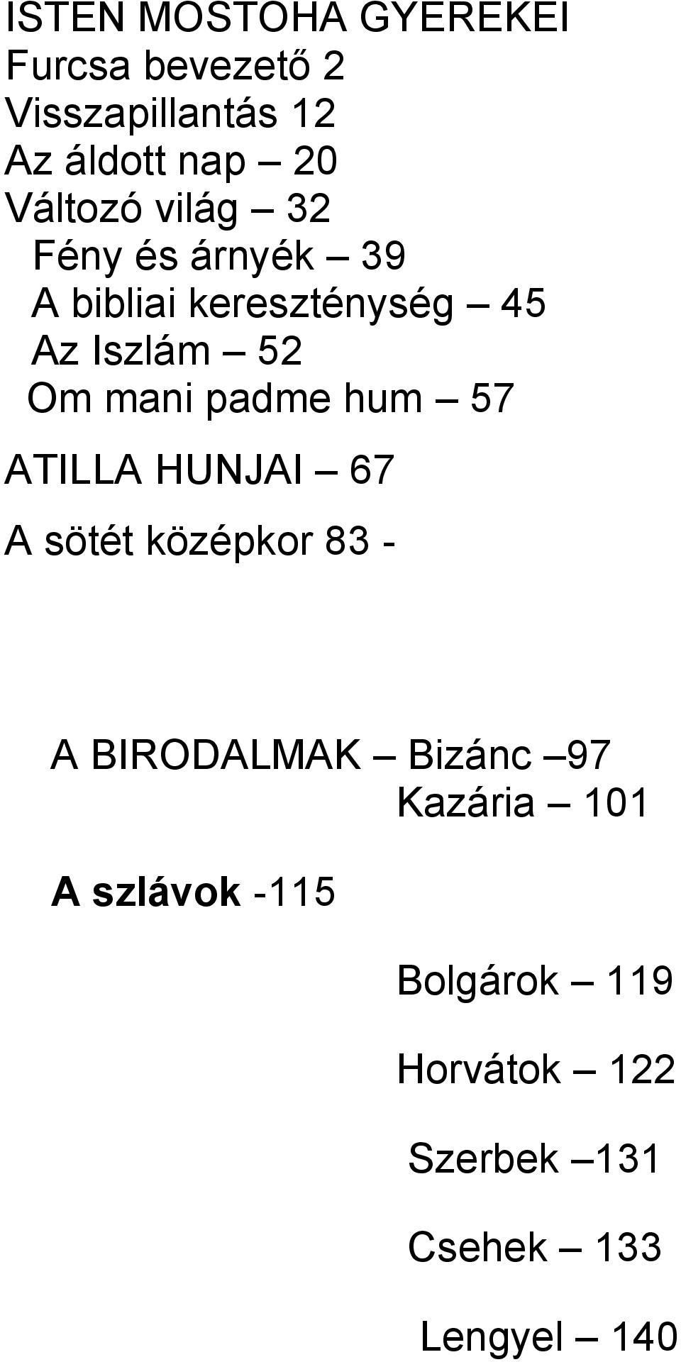 mani padme hum 57 ATILLA HUNJAI 67 A sötét középkor 83 - A BIRODALMAK Bizánc 97