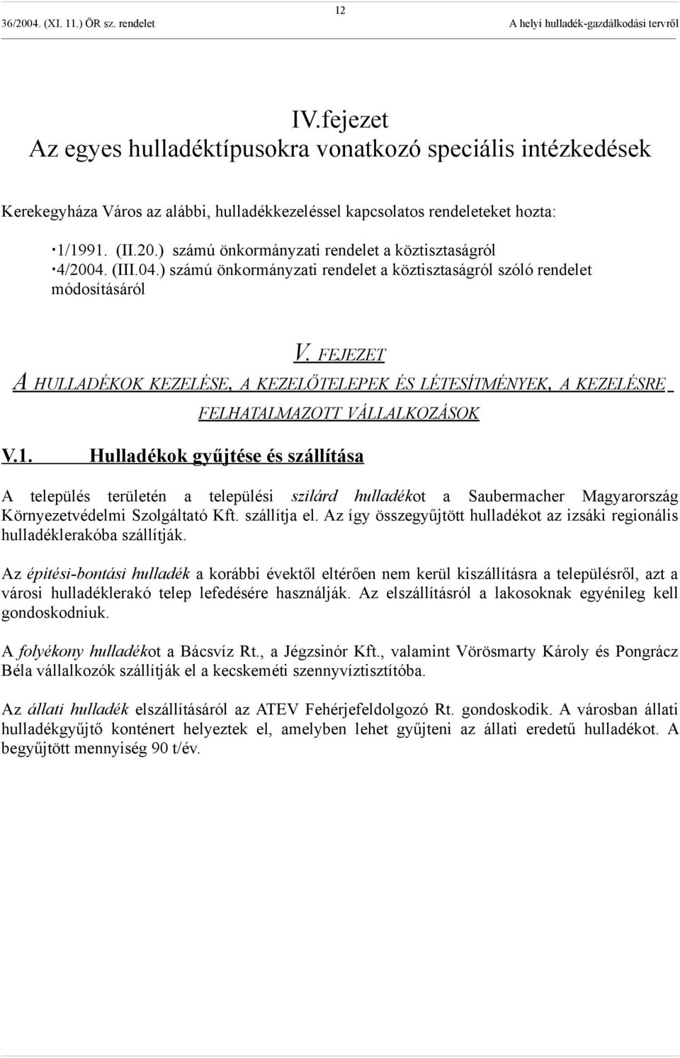 FEJEZET A HULLADÉKOK KEZELÉSE, A KEZELŐTELEPEK ÉS LÉTESÍTMÉNYEK, A KEZELÉSRE FELHATALMAZOTT VÁLLALKOZÁSOK V.1.