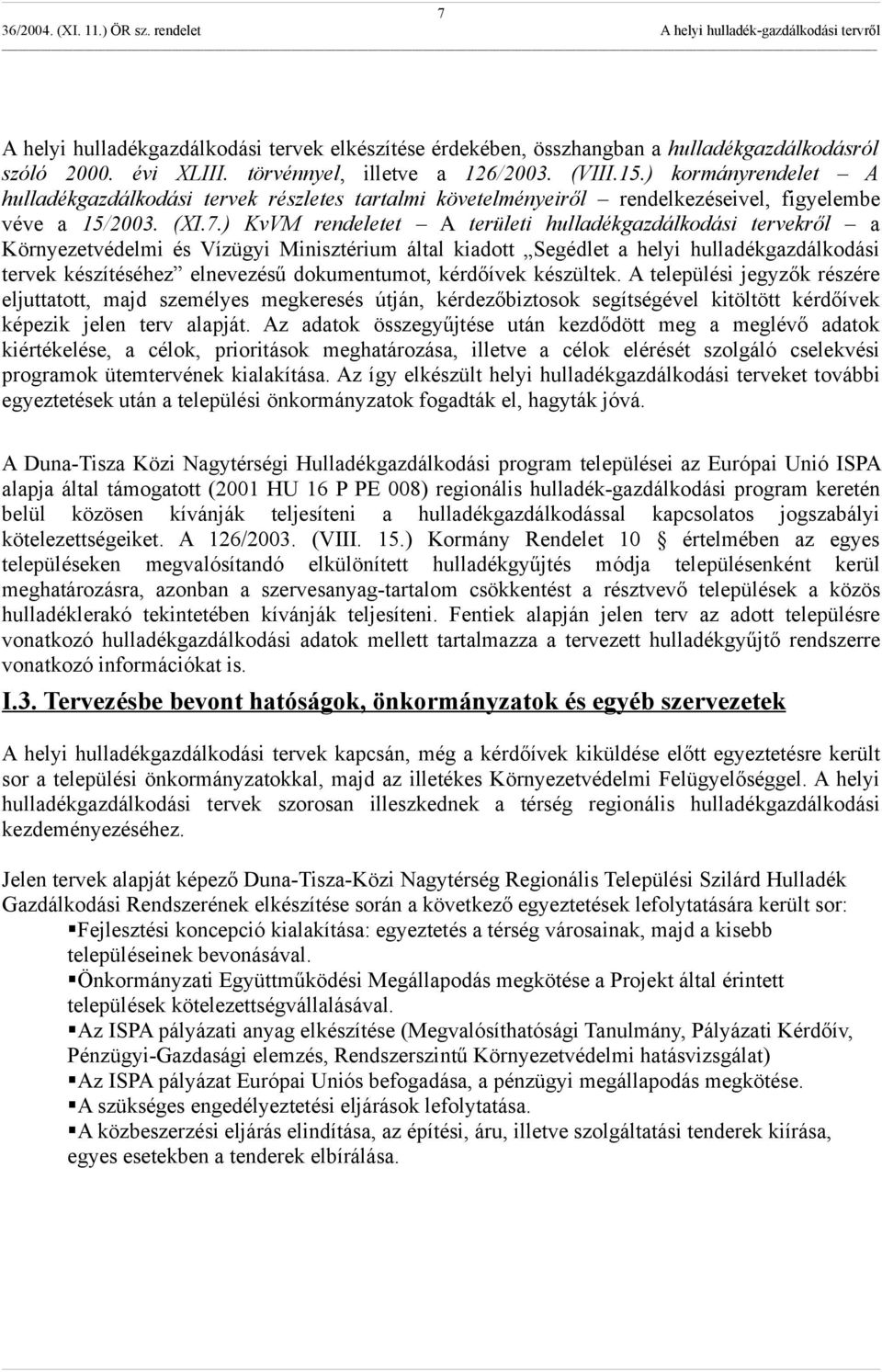 ) KvVM rendeletet A területi gazdálkodási tervekről a Környezetvédelmi és Vízügyi Minisztérium által kiadott Segédlet a helyi gazdálkodási tervek készítéséhez elnevezésű dokumentumot, kérdőívek