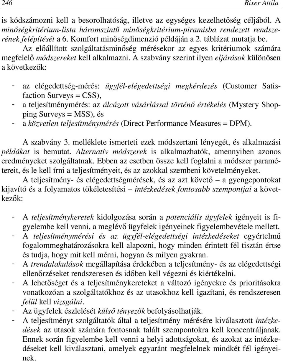 Az előállított szolgáltatásminőség mérésekor az egyes kritériumok számára megfelelő módszereket kell alkalmazni.