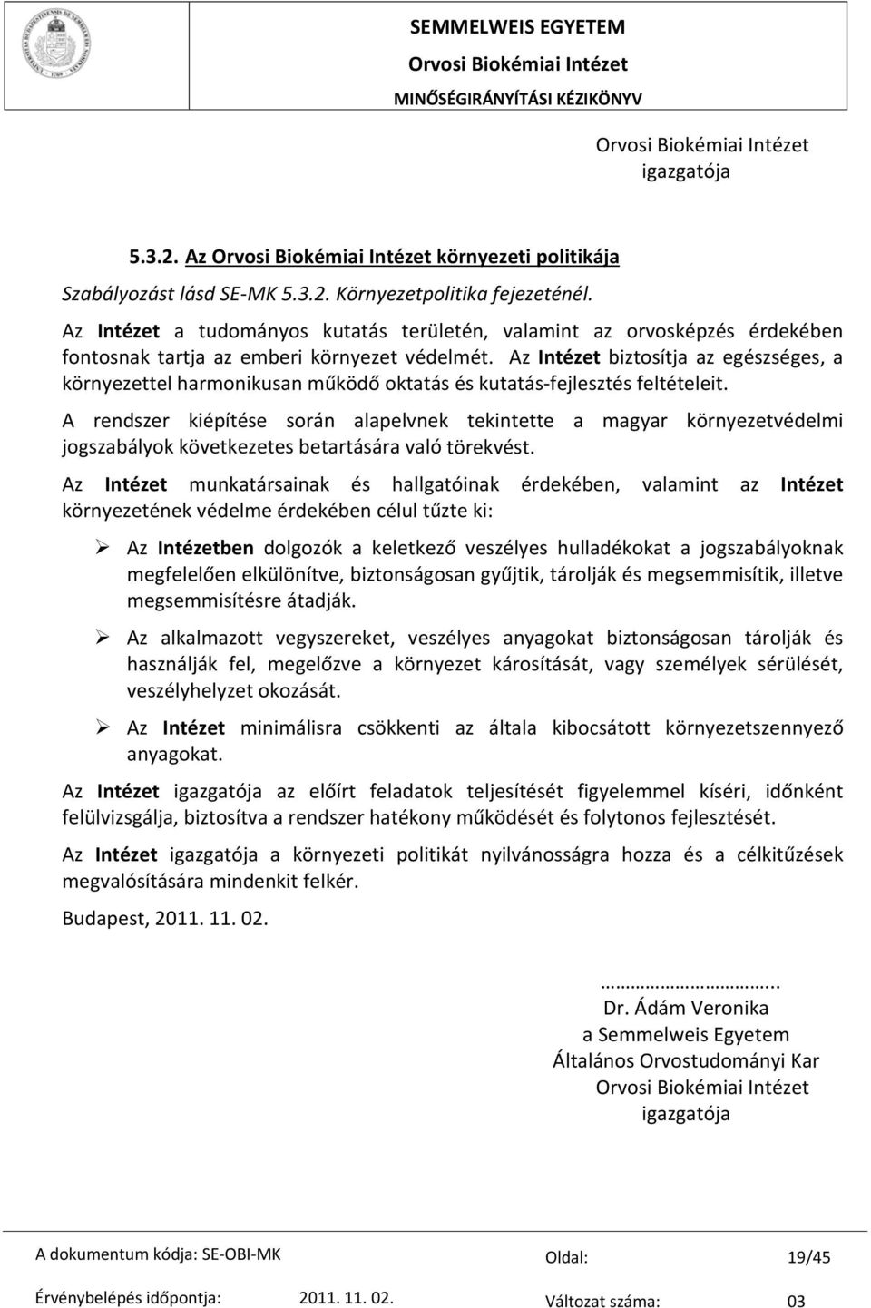 Az Intézet biztosítja az egészséges, a környezettel harmonikusan működő oktatás és kutatás fejlesztés feltételeit.