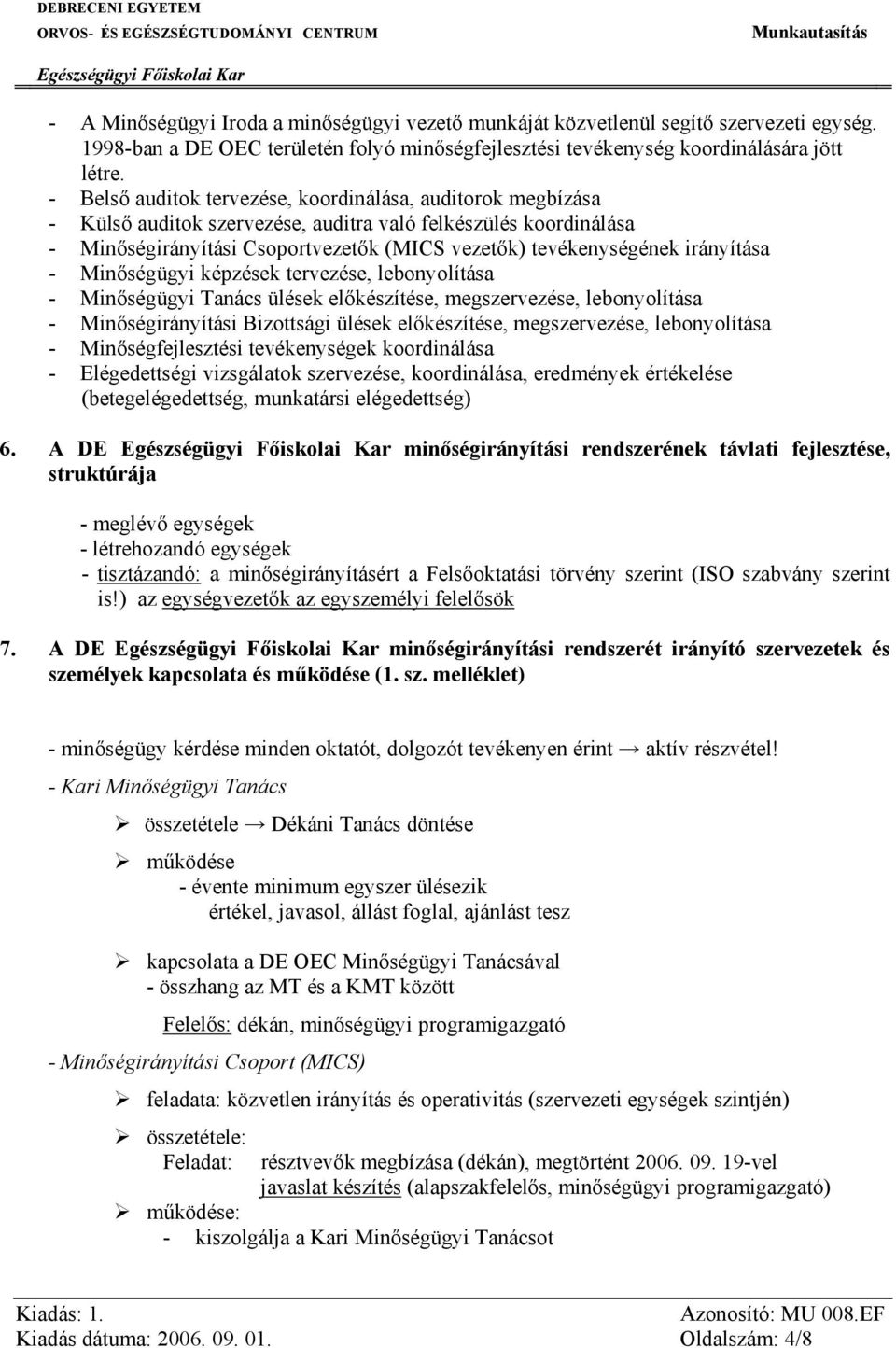 irányítása - Minőségügyi képzések tervezése, lebonyolítása - Minőségügyi Tanács ülések előkészítése, megszervezése, lebonyolítása - Minőségirányítási Bizottsági ülések előkészítése, megszervezése,