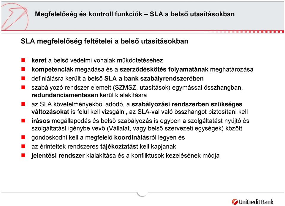 SLA követelményekből adódó, a szabályozási rendszerben szükséges változásokat is felül kell vizsgálni, az SLA-val való összhangot biztosítani kell írásos megállapodás és belső szabályozás is egyben a