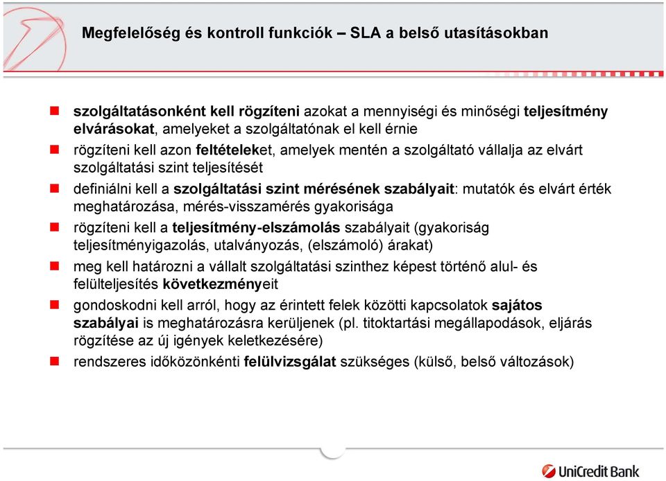 meghatározása, mérés-visszamérés gyakorisága rögzíteni kell a teljesítmény-elszámolás szabályait (gyakoriság teljesítményigazolás, utalványozás, (elszámoló) árakat) meg kell határozni a vállalt