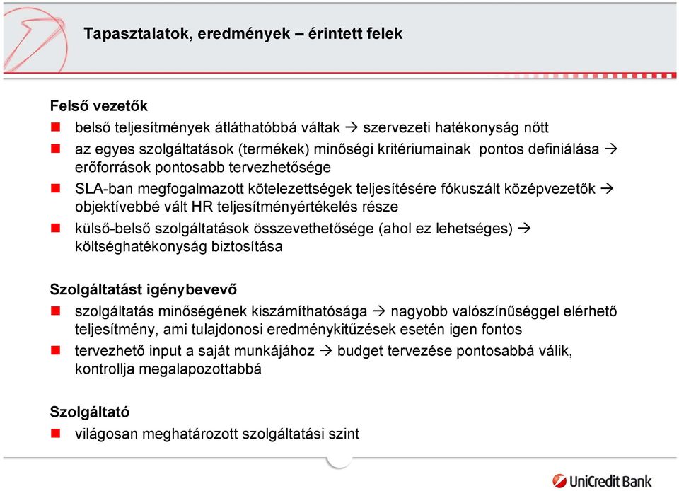 szolgáltatások összevethetősége (ahol ez lehetséges) költséghatékonyság biztosítása Szolgáltatást igénybevevő szolgáltatás minőségének kiszámíthatósága nagyobb valószínűséggel elérhető