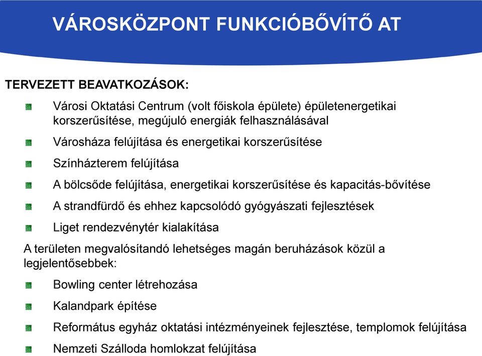 kapacitás-bővítése A strandfürdő és ehhez kapcsolódó gyógyászati fejlesztések Liget rendezvénytér kialakítása A területen megvalósítandó lehetséges magán