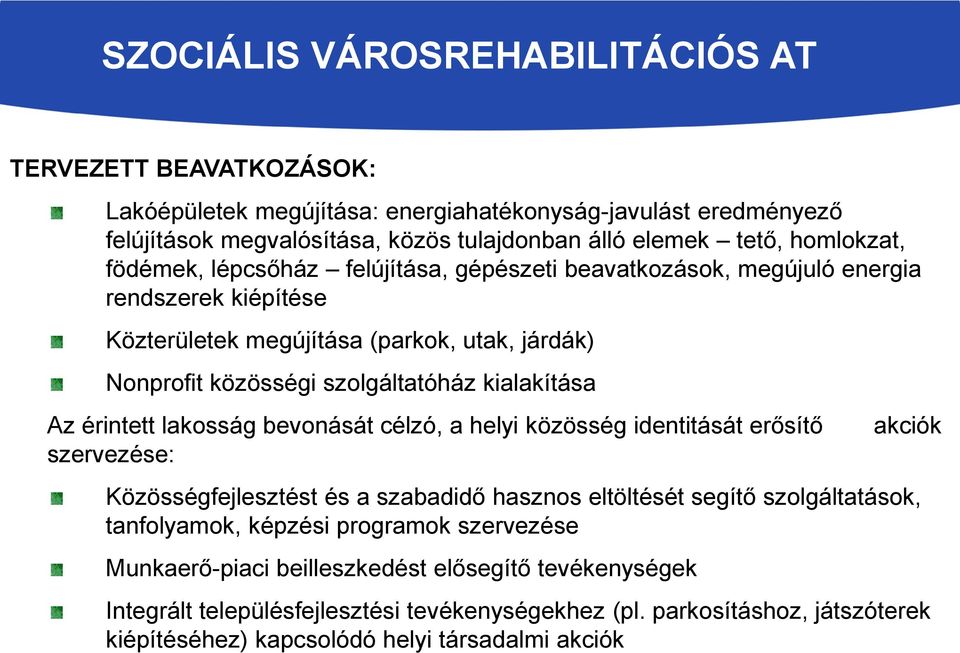 kialakítása Az érintett lakosság bevonását célzó, a helyi közösség identitását erősítő szervezése: akciók Közösségfejlesztést és a szabadidő hasznos eltöltését segítő szolgáltatások,