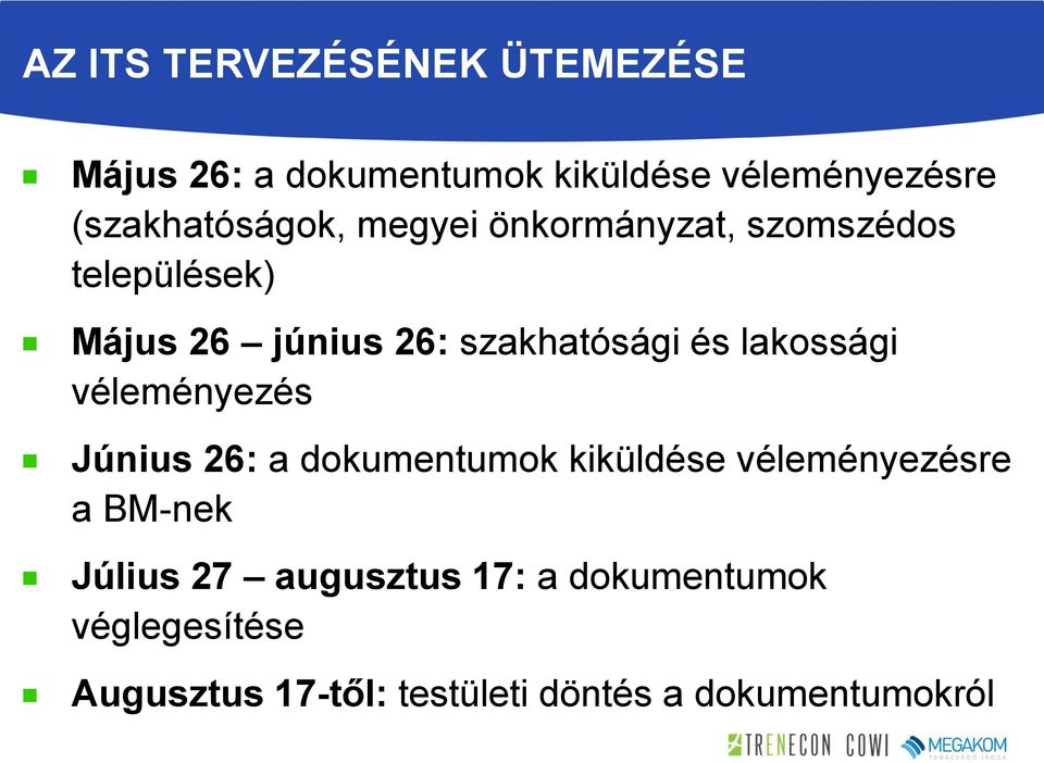 szakhatósági és lakossági véleményezés Június 26: a dokumentumok kiküldése véleményezésre a