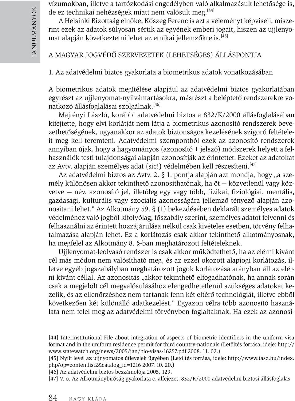 etnikai jellemzőkre is. [45] A MAGYAR JOGVÉDŐ SZERVEZETEK (LEHETSÉGES) ÁLLÁSPONTJA 1.