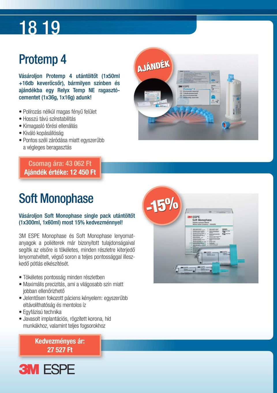 Ajándék értéke: 12 450 Ft Soft Monophase Vásároljon Soft Monophase single pack utántöltőt (1x300ml, 1x60ml) most 15% kedvezménnyel!