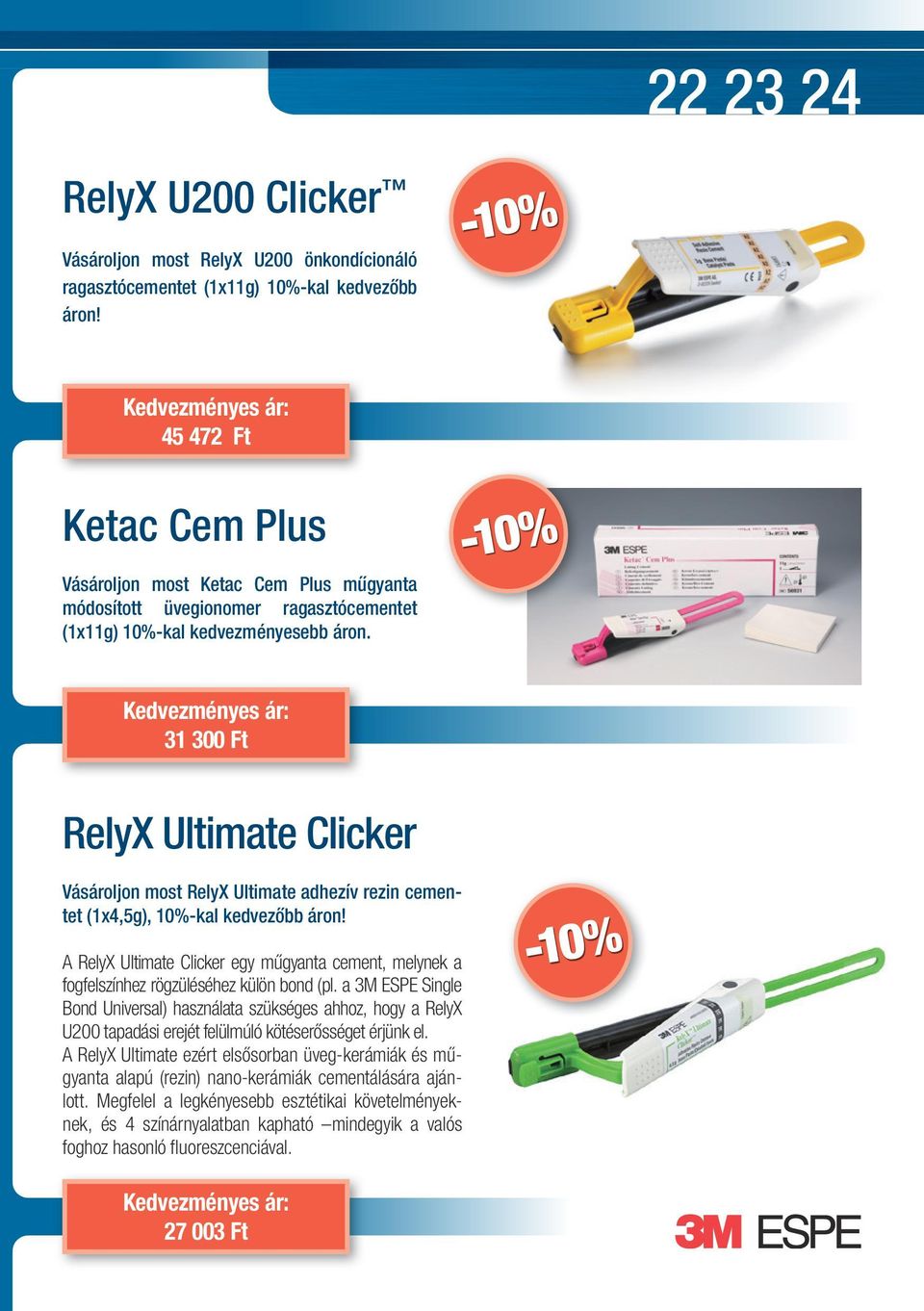 -10% Kedvezményes ár: 31 300 Ft RelyX Ultimate Clicker Vásároljon most RelyX Ultimate adhezív rezin cementet (1x4,5g), 10%-kal kedvezőbb áron!