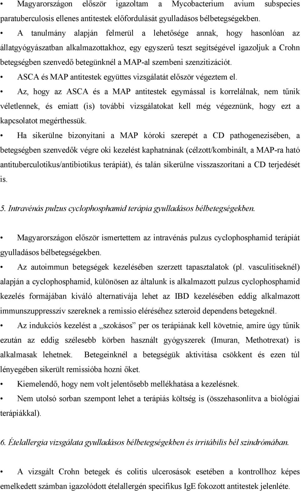 szembeni szenzitizációt. ASCA és MAP antitestek együttes vizsgálatát el ször végeztem el.