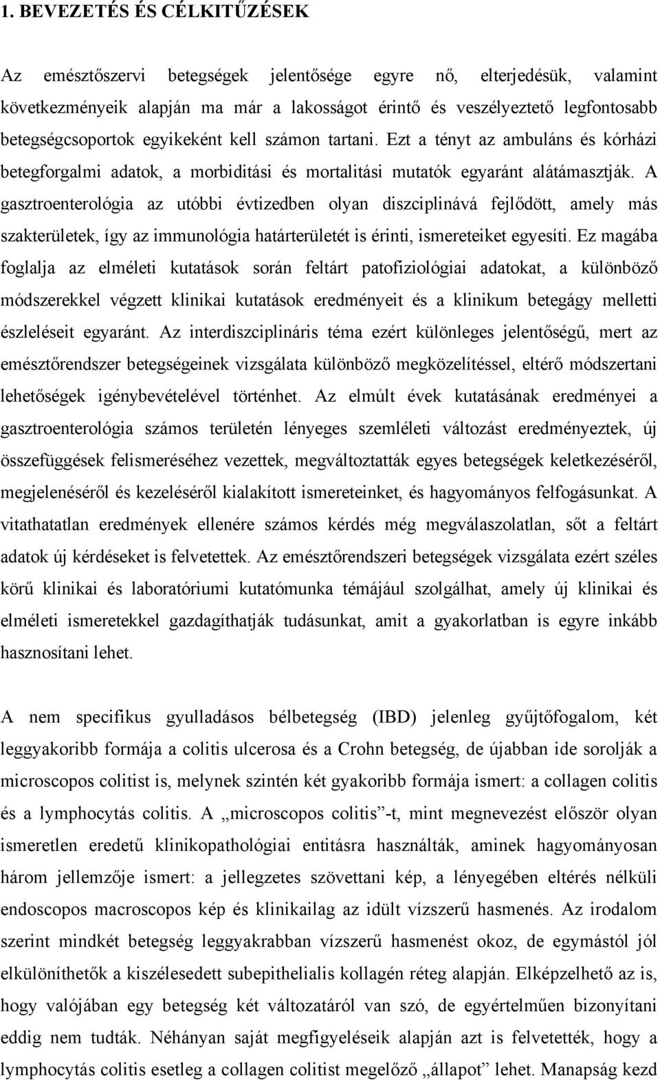 A gasztroenterológia az utóbbi évtizedben olyan diszciplinává fejl dött, amely más szakterületek, így az immunológia határterületét is érinti, ismereteiket egyesíti.