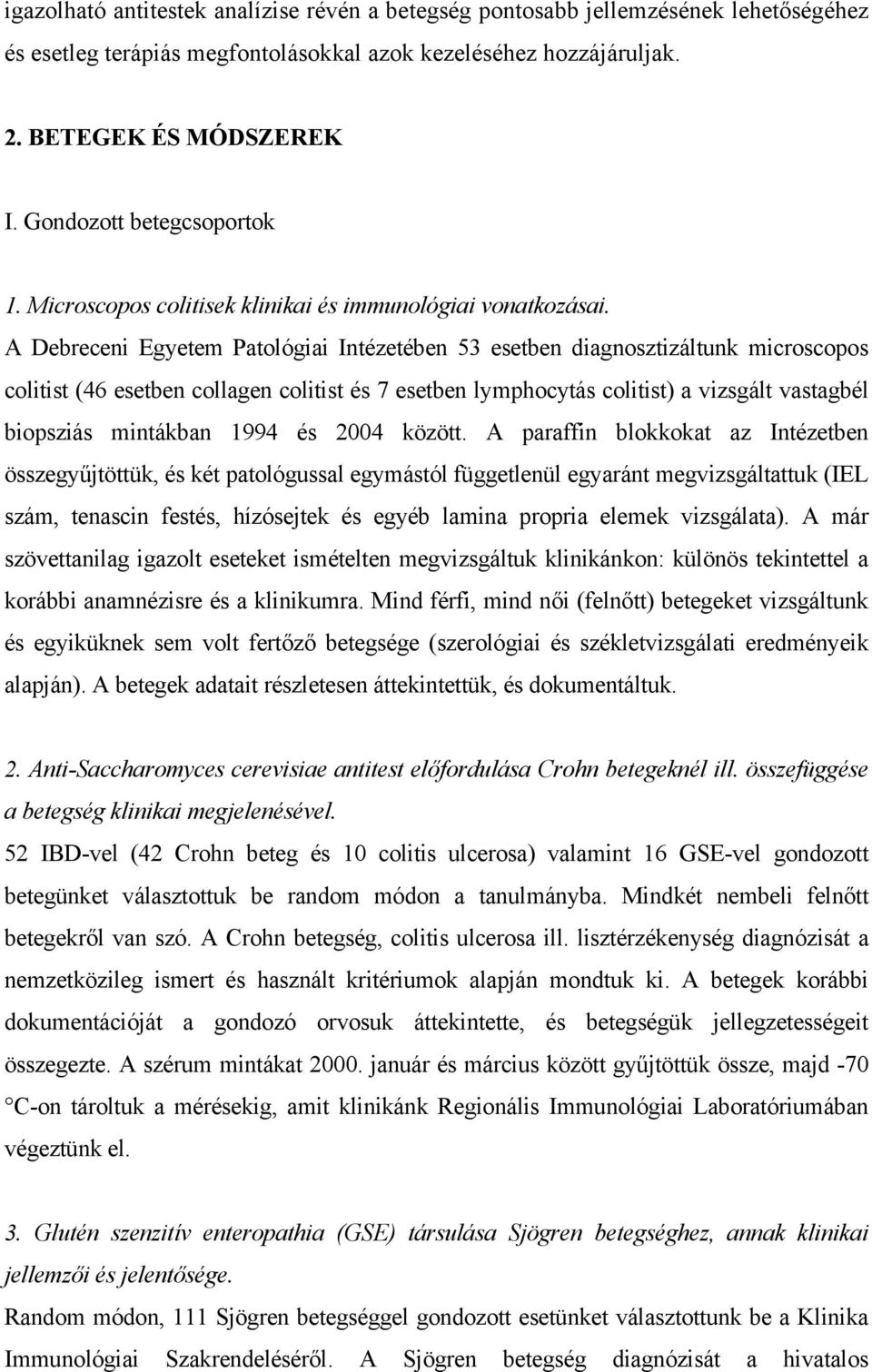 A Debreceni Egyetem Patológiai Intézetében 53 esetben diagnosztizáltunk microscopos colitist (46 esetben collagen colitist és 7 esetben lymphocytás colitist) a vizsgált vastagbél biopsziás mintákban