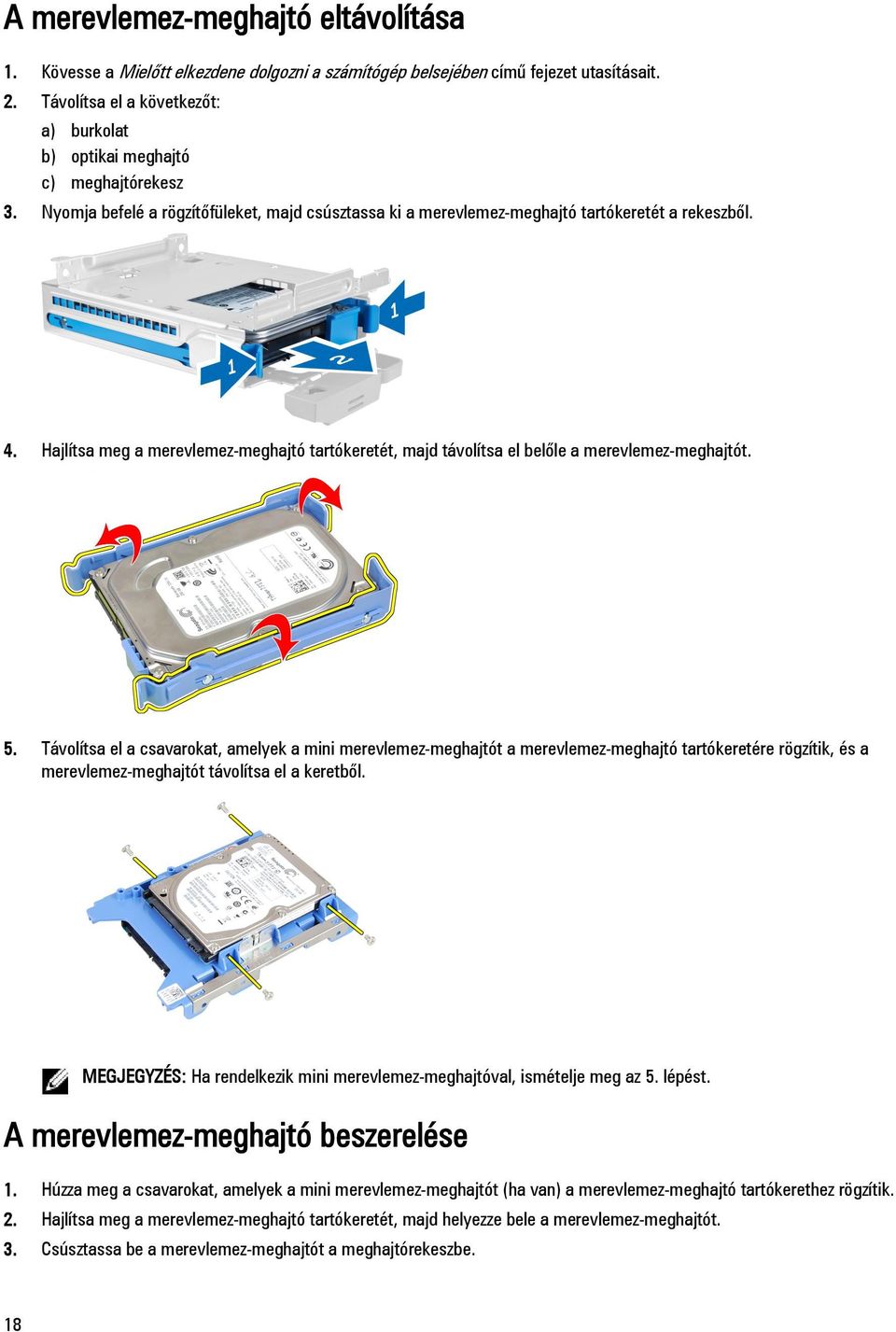 Hajlítsa meg a merevlemez-meghajtó tartókeretét, majd távolítsa el belőle a merevlemez-meghajtót. 5.