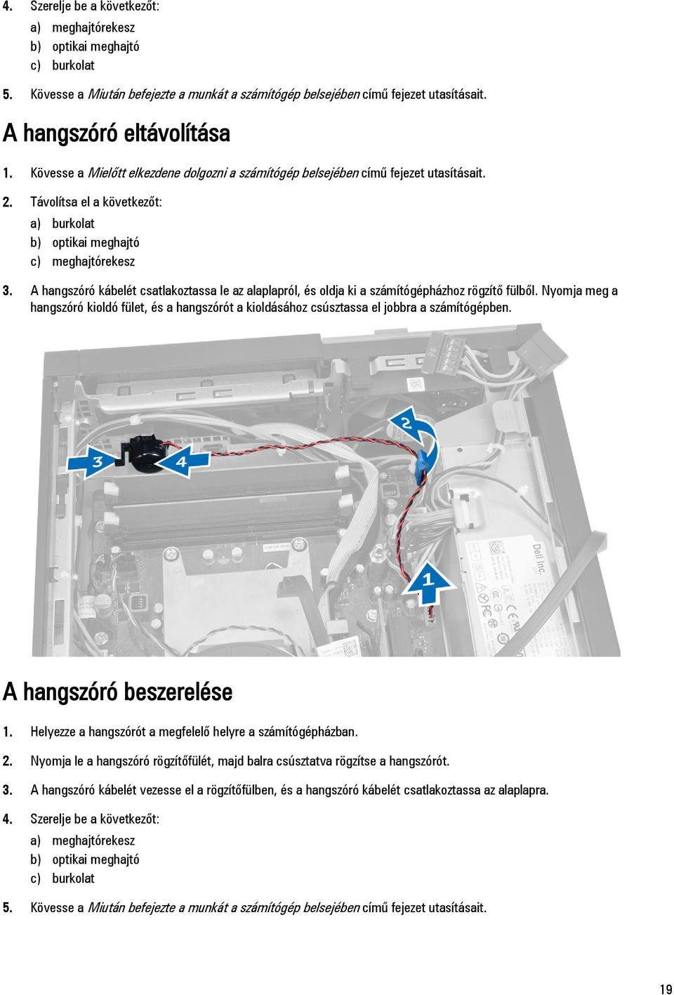 A hangszóró kábelét csatlakoztassa le az alaplapról, és oldja ki a számítógépházhoz rögzítő fülből.