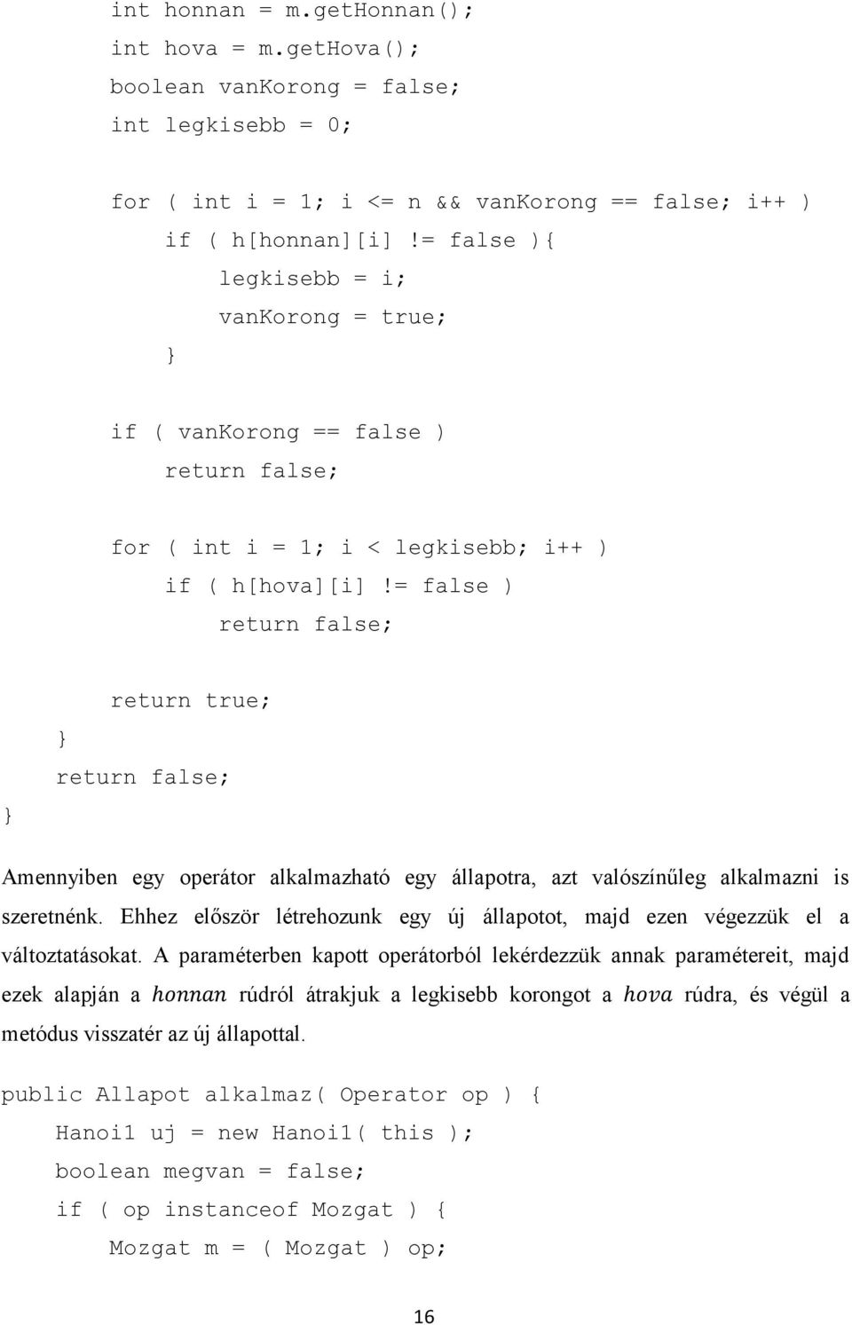 = false ) return false; return true; return false; Amennyiben egy operátor alkalmazható egy állapotra, azt valószínűleg alkalmazni is szeretnénk.