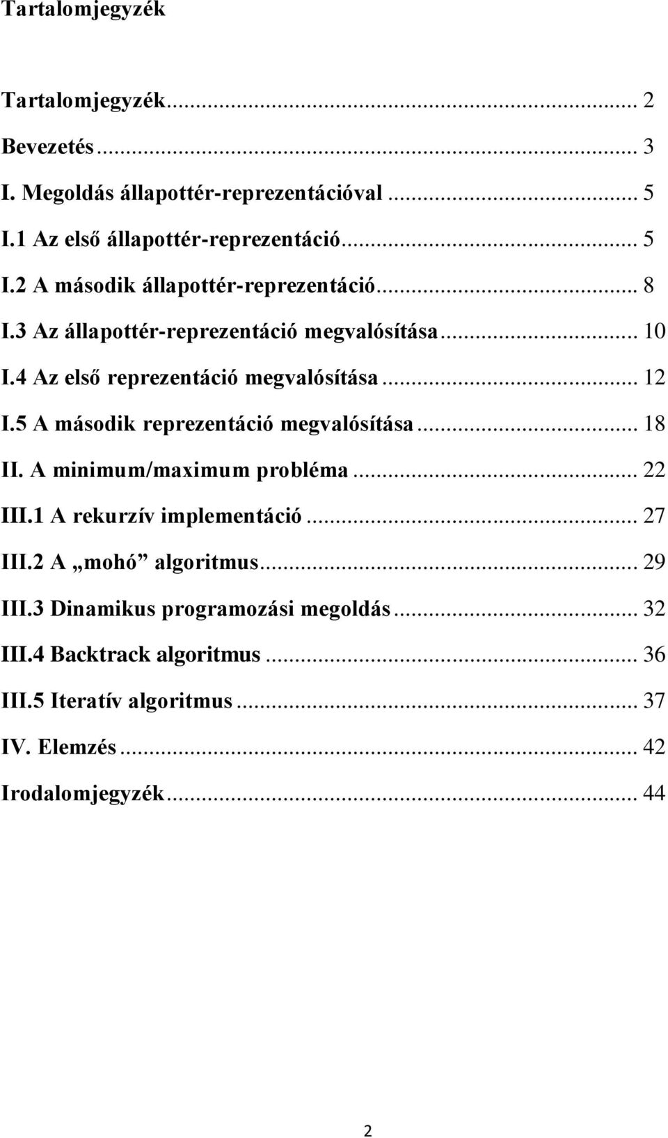 .. 18 II. A minimum/maximum probléma... 22 III.1 A rekurzív implementáció... 27 III.2 A mohó algoritmus... 29 III.