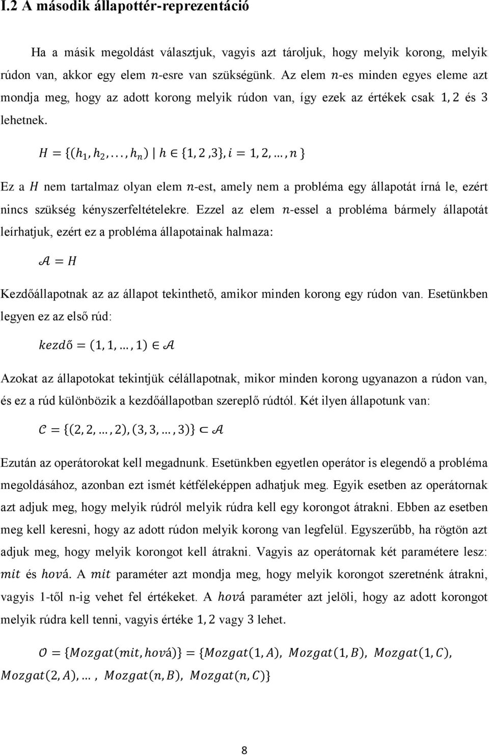 .., n 1, 2,3, i = 1, 2,, n Ez a H nem tartalmaz olyan elem n-est, amely nem a probléma egy állapotát írná le, ezért nincs szükség kényszerfeltételekre.