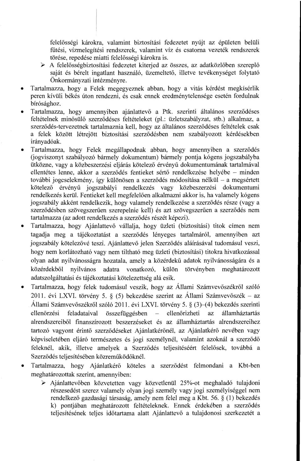 Tartalmazza, hogy a Felek megegyeznek abban, hogy a vitas kerdest megkiserlik peren kivuli bekes uton rendezni, es csak ennek eredmenytelensege eseten fordulnak bir6saghoz.