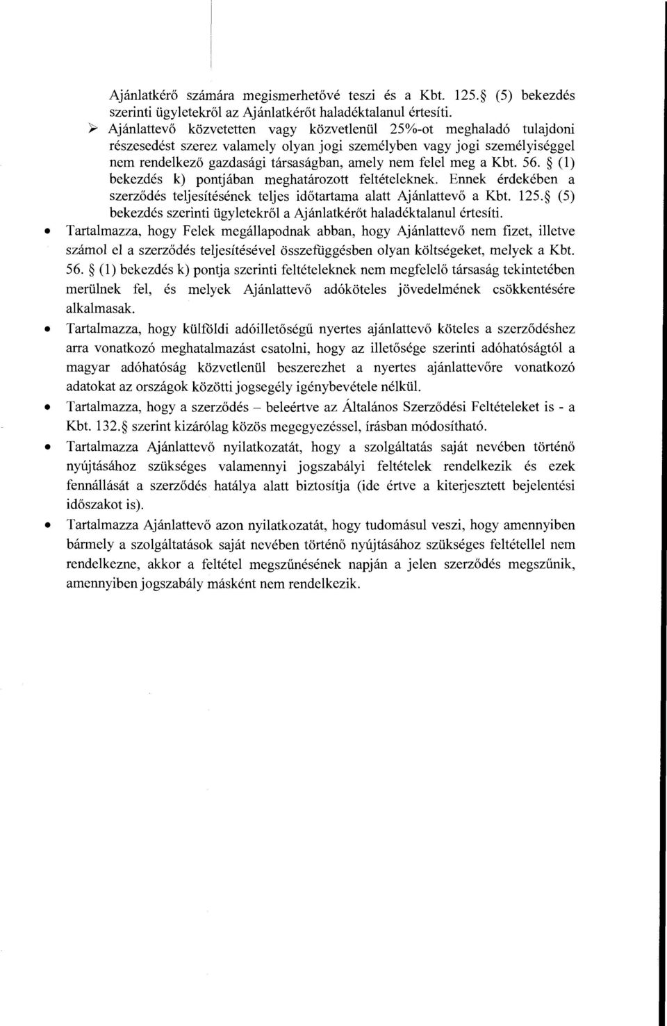 felel meg a Kbt. 56. (1) bekezdes k) pontjaban meghatarozott felteteleknek. Ennek erdekeben a szerz6des teljesitesenek teljes id6tartama alatt Ajanlattev6 a Kbt. 125.