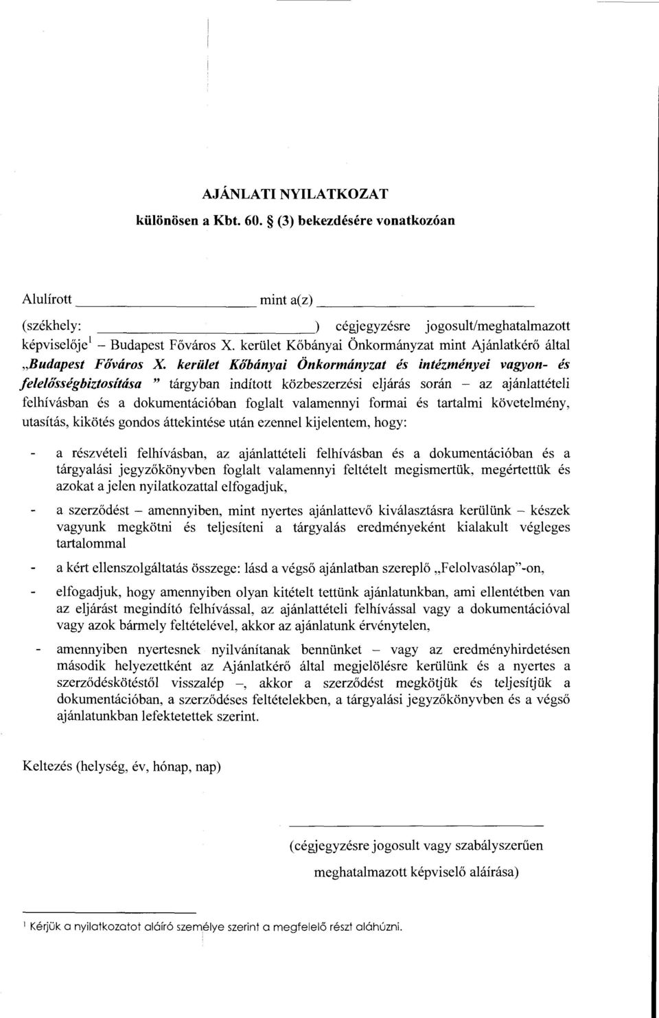 soran - az ajaniatteteii feihivasban es a dokumentaci6ban fogialt vaiamennyi formai es tartaimi koveteimeny, utasitas, kikotes gondos attekintese utan ezennei kijeientem, hogy: a reszveteii